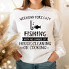Funny Fishing Shirts Weekend Forecast With No Chance Of House Cleaning Cooking