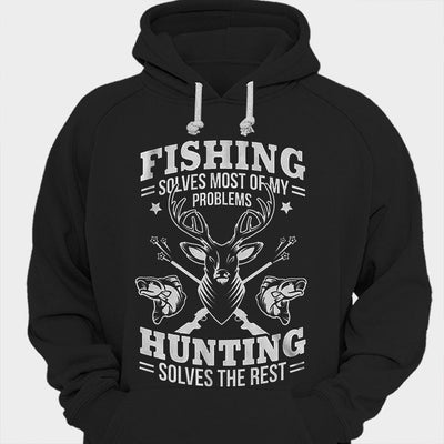 Fishing Solves Most Of My Problems Hunting Solves The Rest Shirts