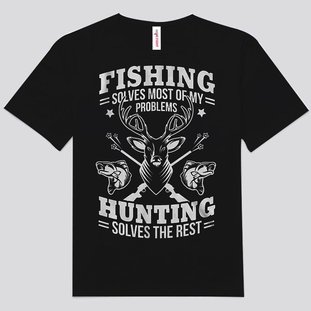 Fishing Solves Most Of My Problems Hunting Solves The Rest Shirts