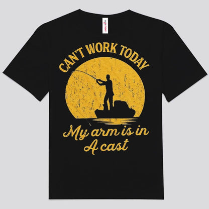 Can't Work My Arm Is In A Cast Fishing Shirts
