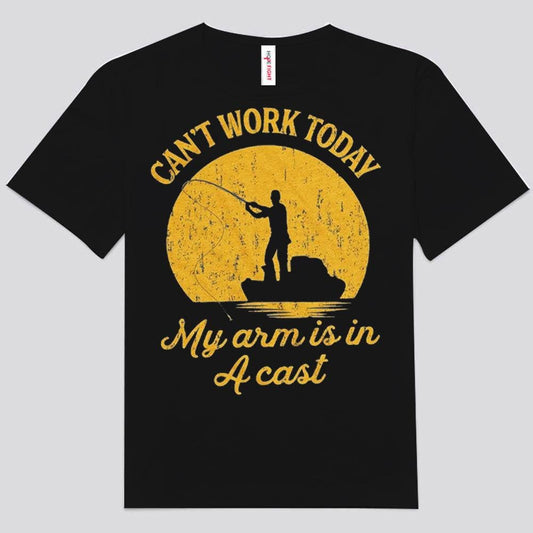 Can't Work My Arm Is In A Cast Fishing Shirts