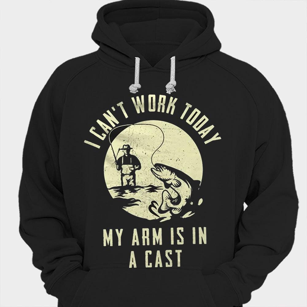 I Can't Work Today My Arm Is In A Cast Fishing Shirts
