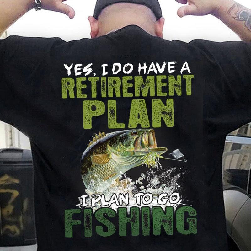 Mens Fishing T Shirts, Yes I Do Have A Retirement Plan I Plan to Go to Fishing, Bass Fishing T Shirts