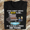 Fishing Shirts For Men Can Not Survive On Beer Alone Also Needs A Smoker And Fishing