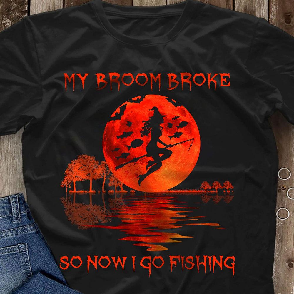 Halloween Funny Fishing Shirts Witch My Broom Broke So Now I Go Fishing
