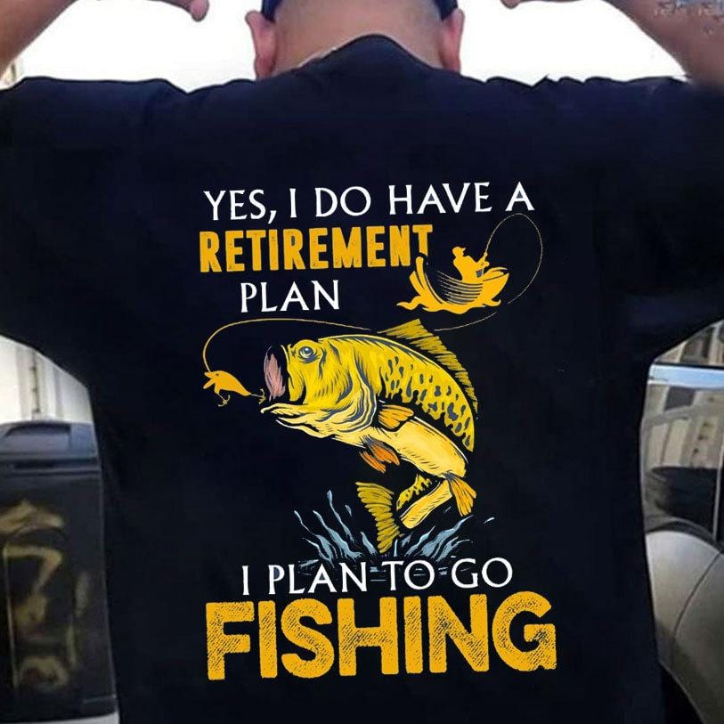 Camisetas de pesca Tengo un plan de jubilación - Planeo ir a pescar