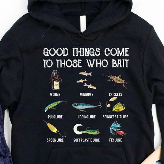 Good Things Come To Those With Bait Fishing Hoodie, Shirts