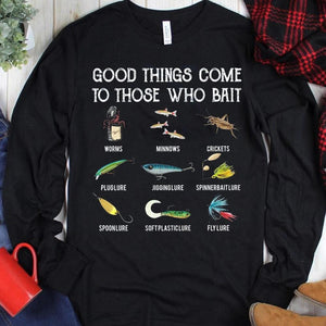 Good Things Come To Those With Bait Fishing Shirts