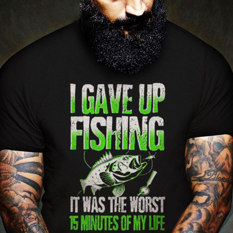 I Gave Fishing It Was The Worst 15 Minutes Of My Life, Fishing Shirts