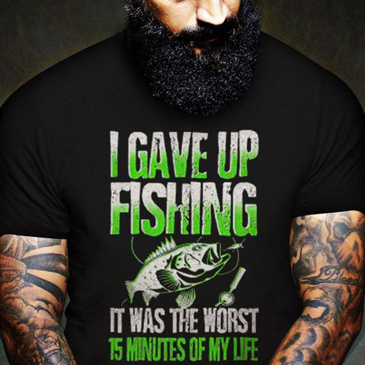 I Gave Fishing It Was The Worst 15 Minutes Of My Life, Fishing Shirts