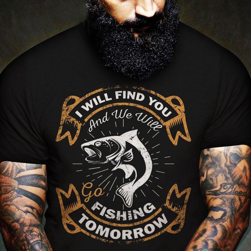 I'll Find You And We'll Go Fishing Tomorrow, Fishing Shirts