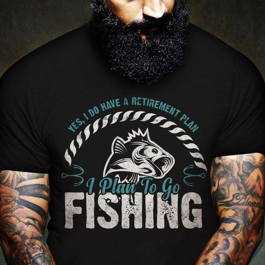I Do Have A Retirement Plan To Go Fishing Shirts
