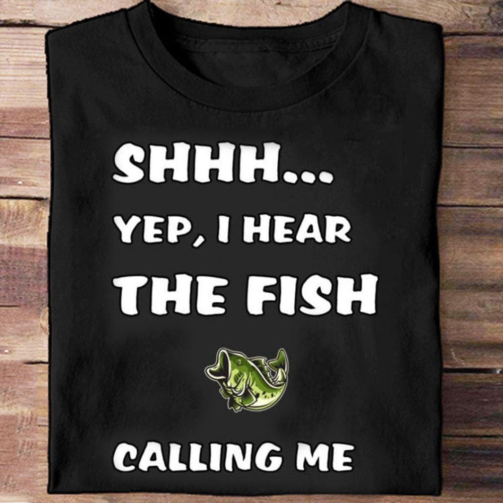 Funny Fishing Shirts, Shhh Yep I Hear The Fish Calling Me, Fishing T Shirts, Fisherman Shirt