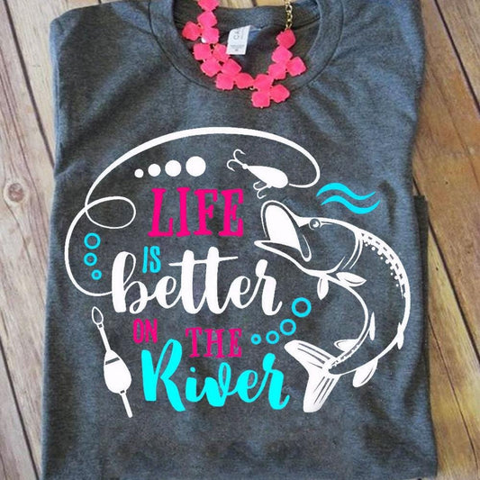 Life Is Better On The River Fishing Shirts
