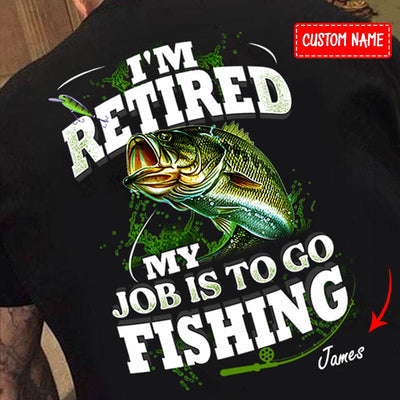I'm Retied My Job Is To Go Fishing Personalized Shirts