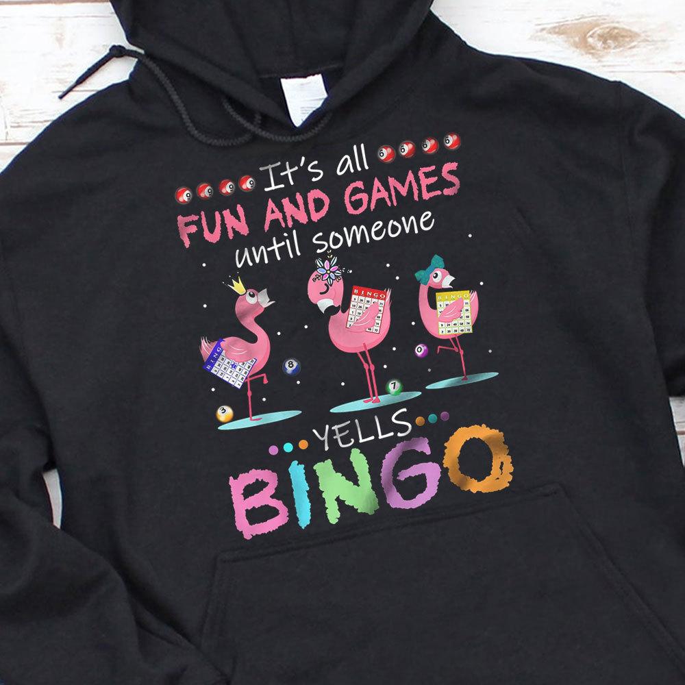Todo es diversión y juegos hasta que alguien grita Bingo Camisetas Flamingo