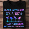 I Don't Have Duck Or Row I Have Flamingos Shirts