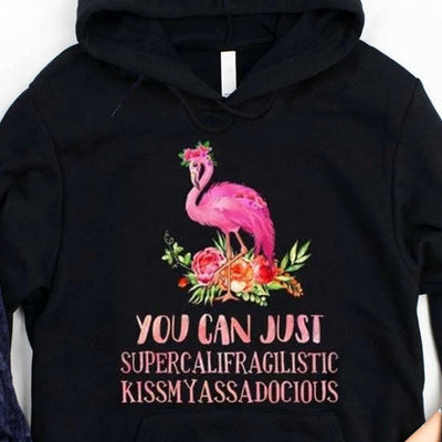 You Can Just Supercalifragilistic Kissmyassadocious Flamingo Shirts
