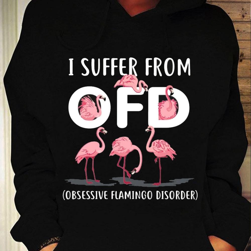 I Suffer From OFD Obsessive Flamingo Disorder Shirts