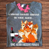 A Woman Cannot Survive On Wine Alone She Also Needs Fox Shirts