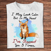 I May Look Calm But In My Head I've Slapped You 3 Times Fox Shirts