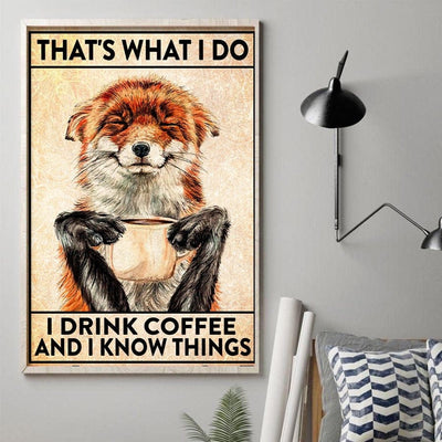 That's What I Do I Drink Coffee & I Know Things Fox Poster, Canvas