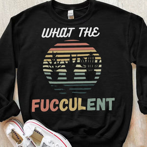 What The Fucculent Vintage Gardening Shirts