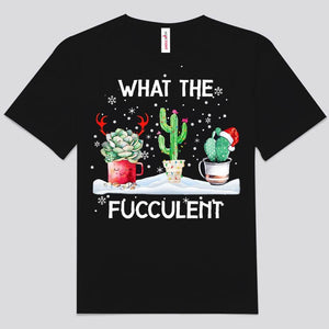 What The Fucculent Gardening Shirts