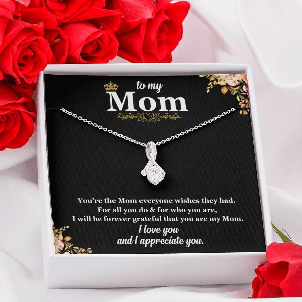 To My Mom Alluring Necklace - You're The Mom Everyone Wishes For All You DO & Who You Are