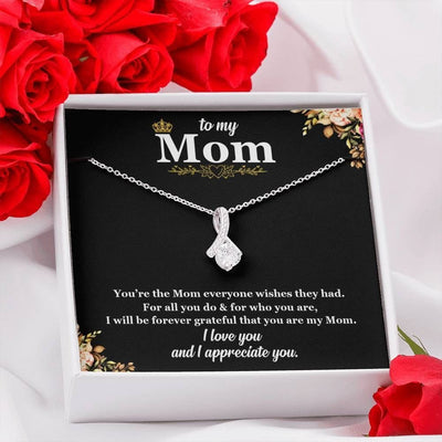 To My Mom Alluring Necklace - You're The Mom Everyone Wishes For All You DO & Who You Are