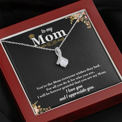 To My Mom Alluring Necklace - You're The Mom Everyone Wishes For All You DO & Who You Are