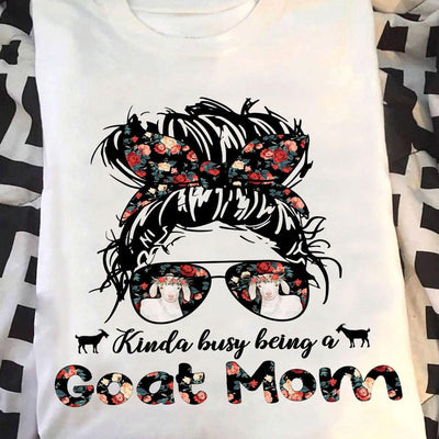 Kinda Busy Being A Goat Mom Shirts