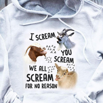 I Scream You Scream We All Scream For No Reason Goat Shirts