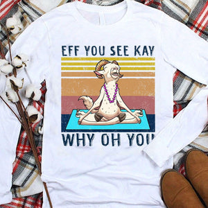 Eff You See Kay Why Oh You Vintage Goat Hoodie, Shirts