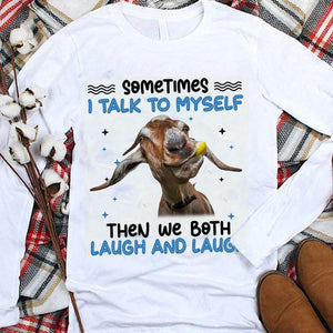 Sometimes I Talk To My Self Then We Both Laugh And Laugh Goat Hoodie, Shirts