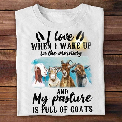 I Love When I Wake Up In The Morning My Pasture Is Full Of Goats Shirts