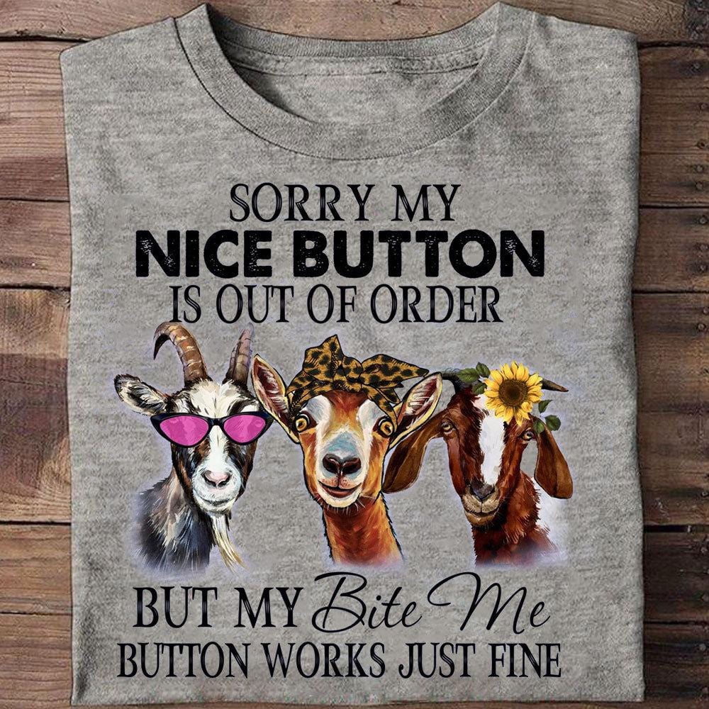 Sorry My Nice Button Is Out Of Order Goat Shirts