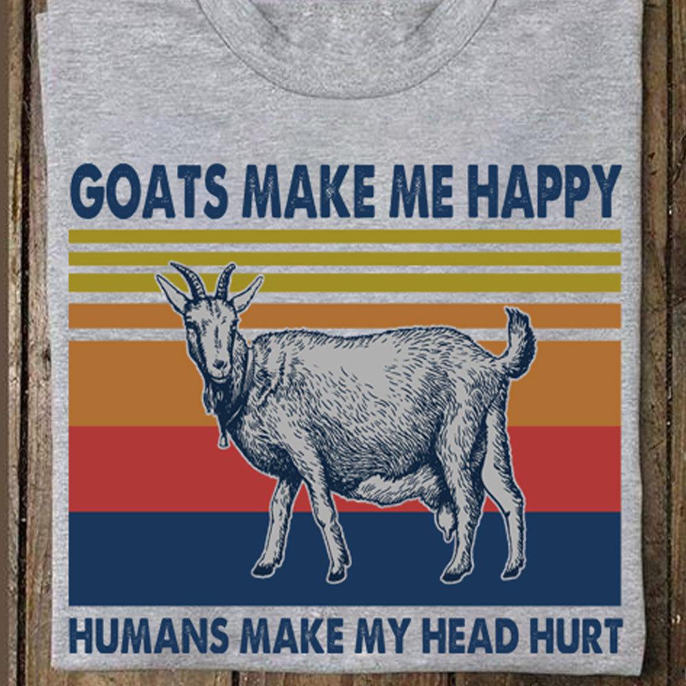 Goats Make Me Happy Humans Make My Head Hurt Shirts