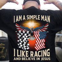 I'm A Simple Man I Like Racing And Believe In Jesus Shirts
