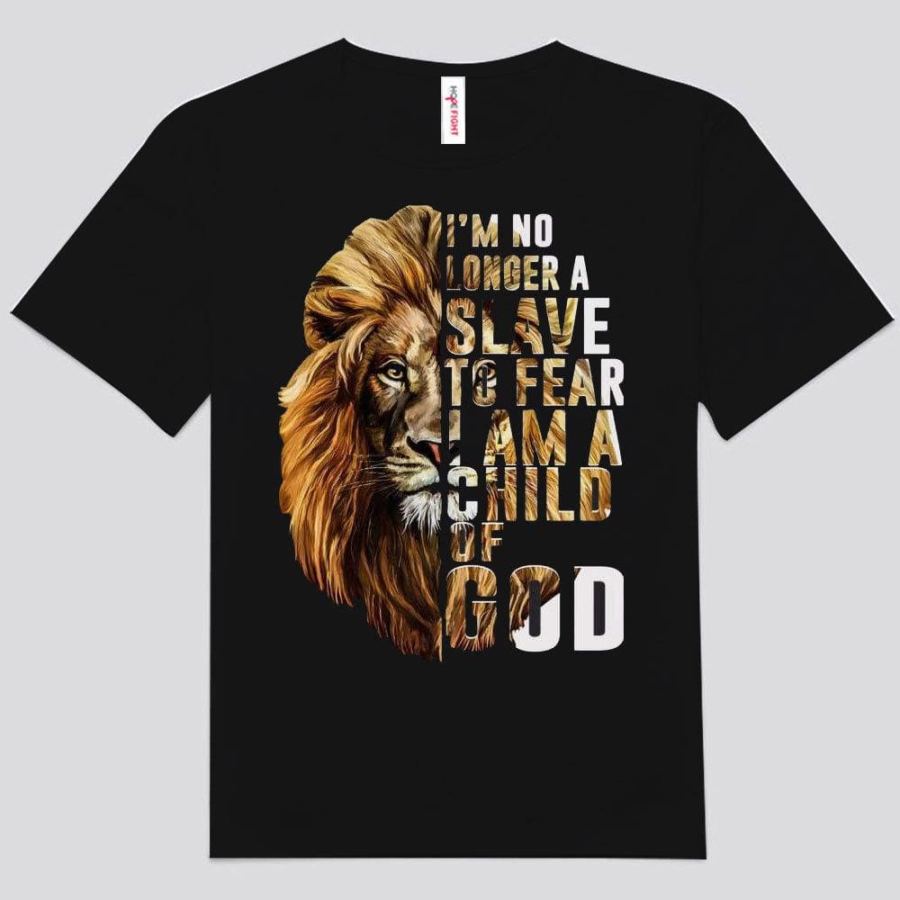 I'm No Longer A Slave To Fear I'm Child Of God Shirts