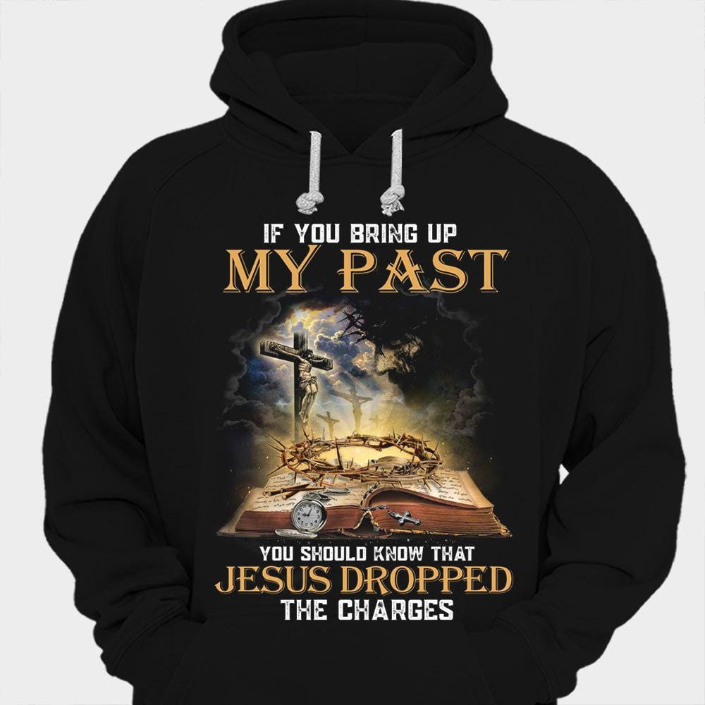 Si mencionas mi pasado, debes saber que Jesús retiró los cargos. Camisetas