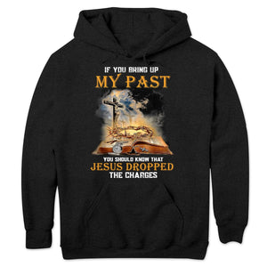 If You Bring Up My Past You Should Know That Jesus Dropped The Charges Shirts