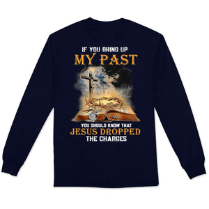 If You Bring Up My Past You Should Know That Jesus Dropped The Charges Shirts