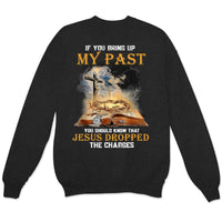 If You Bring Up My Past You Should Know That Jesus Dropped The Charges Shirts