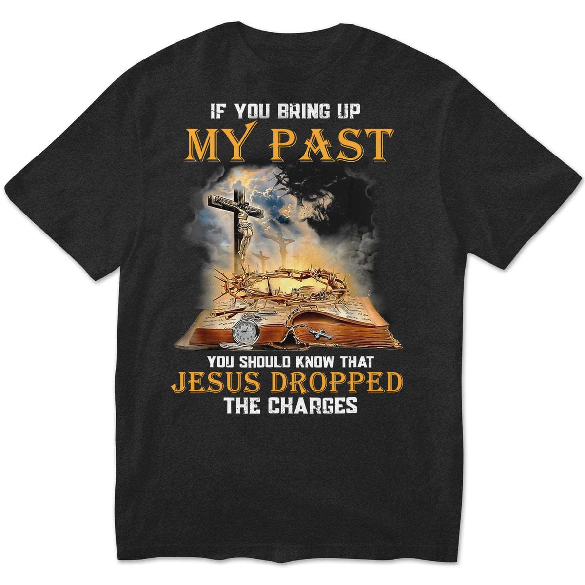 Si mencionas mi pasado, debes saber que Jesús retiró los cargos. Camisetas
