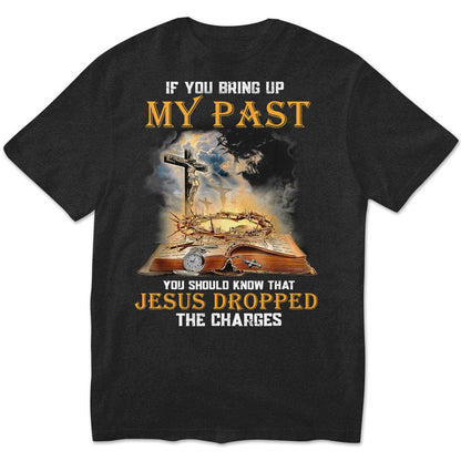 Si mencionas mi pasado, debes saber que Jesús retiró los cargos. Camisetas