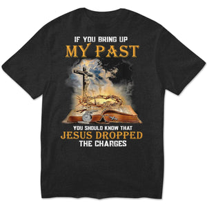 If You Bring Up My Past You Should Know That Jesus Dropped The Charges Shirts