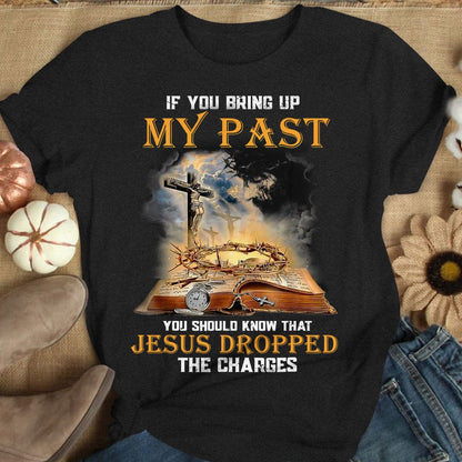 Si mencionas mi pasado, debes saber que Jesús retiró los cargos. Camisetas