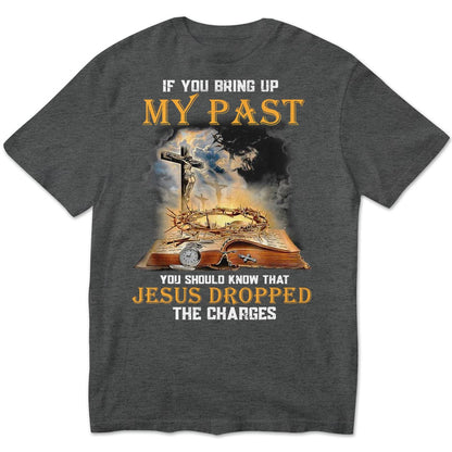 Si mencionas mi pasado, debes saber que Jesús retiró los cargos. Camisetas