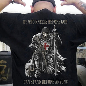 He Who Kneels Before God Can Stand Before Anyone Shirts